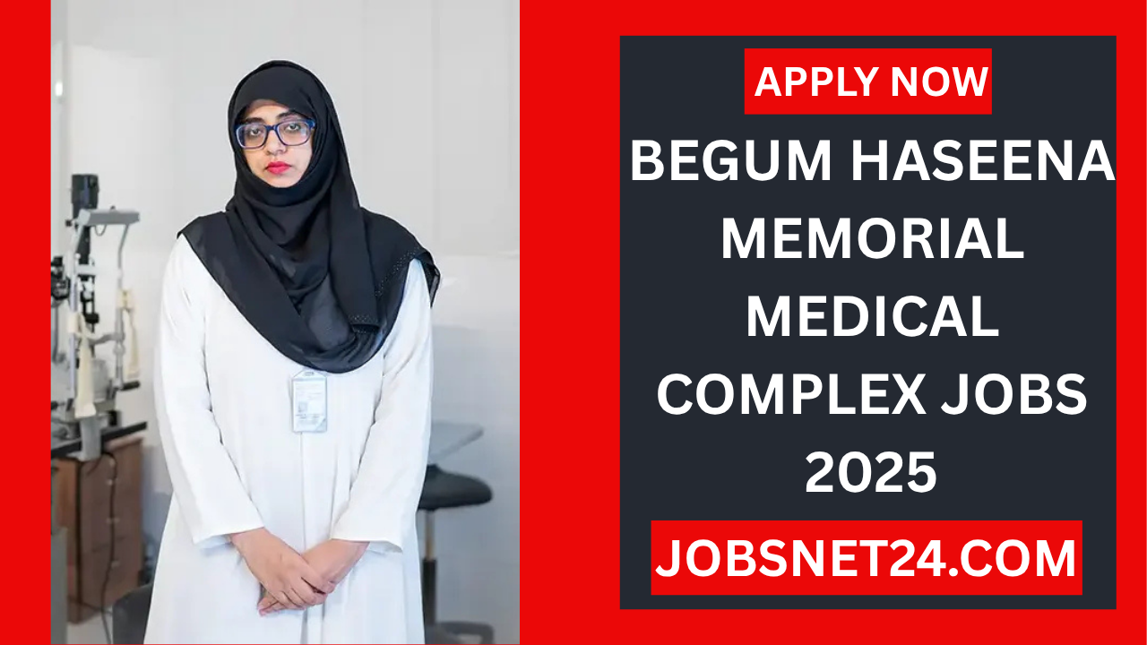 Begum Haseena Memorial Medical Complex Jobs 2025