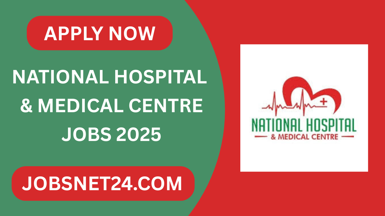 National Hospital & Medical Centre Jobs 2025