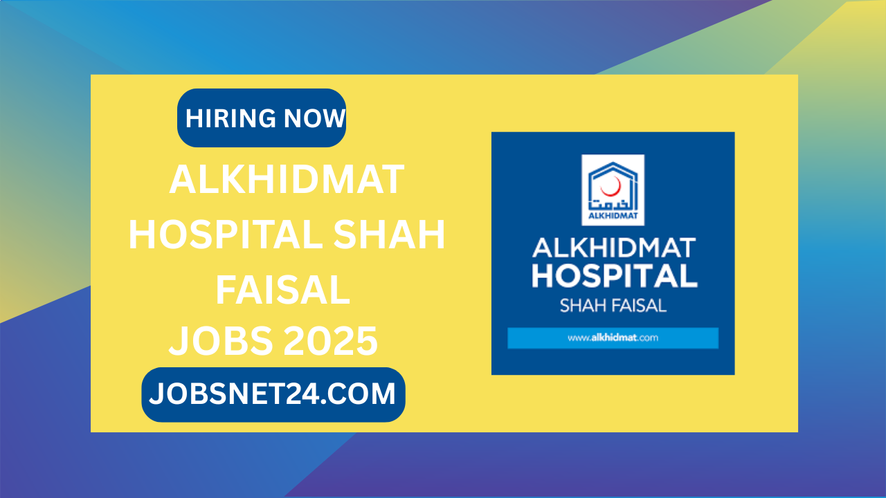 Alkhidmat Hospital Shah Faisal Jobs 2025