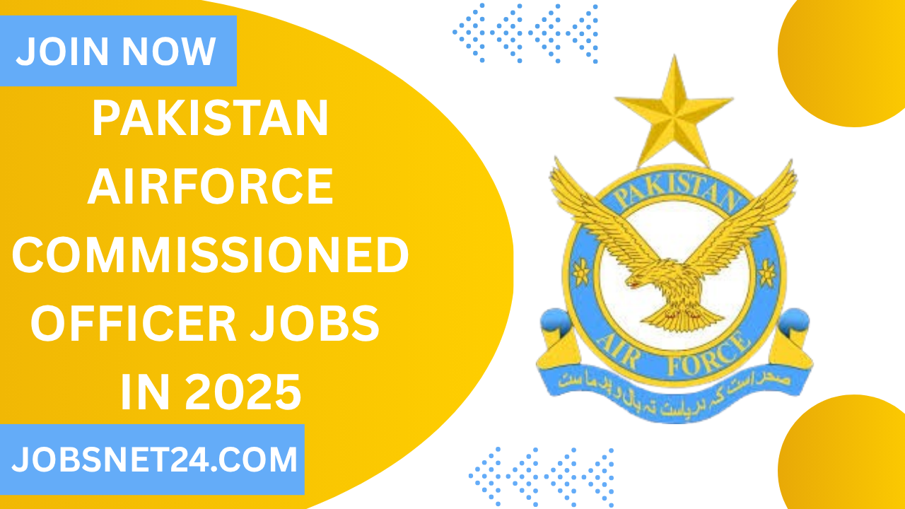 Pakistan Airforce Commissioned Officer Jobs 2025 – Join Pakistan Air Force as a Commissioned Officer